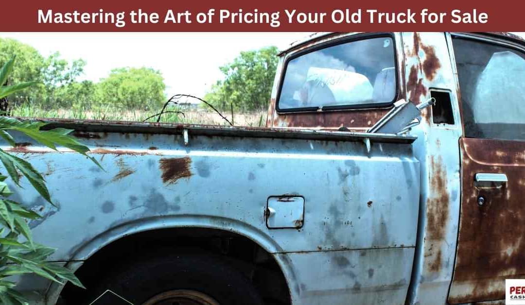 Mastering the Art of Pricing Your Old Truck for Sale