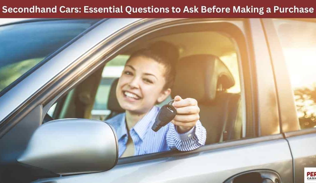 Secondhand Cars: Essential Questions to Ask Before Making a Purchase