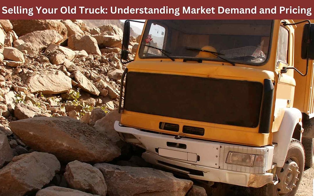 Selling Your Old Truck: Understanding Market Demand and Pricing