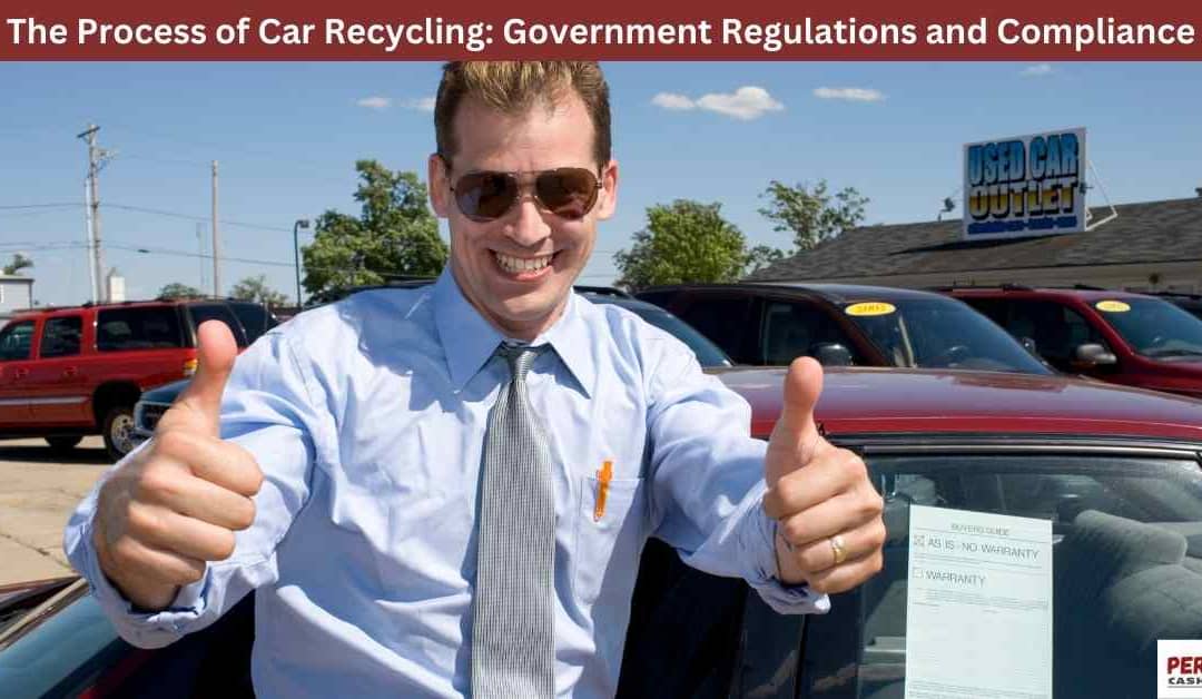 The Process of Car Recycling: Government Regulations and Compliance